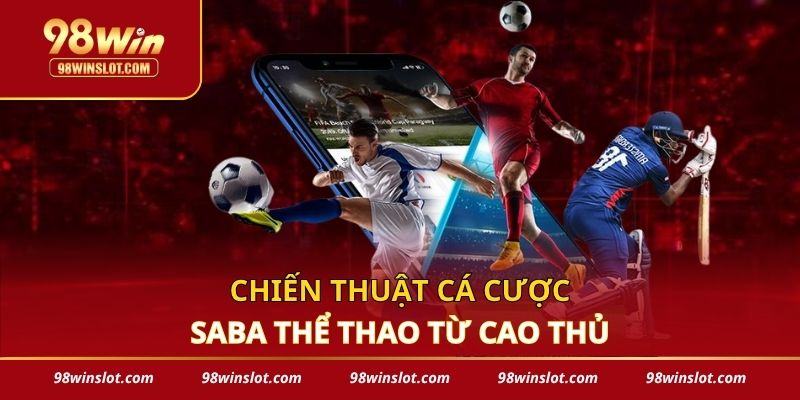 Chiến thuật cá cược SABA thể thao từ cao thủ