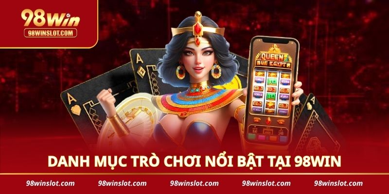 Danh mục trò chơi nổi bật tại 98WIN