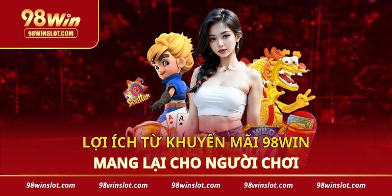 Lợi ích từ khuyến mãi 98win